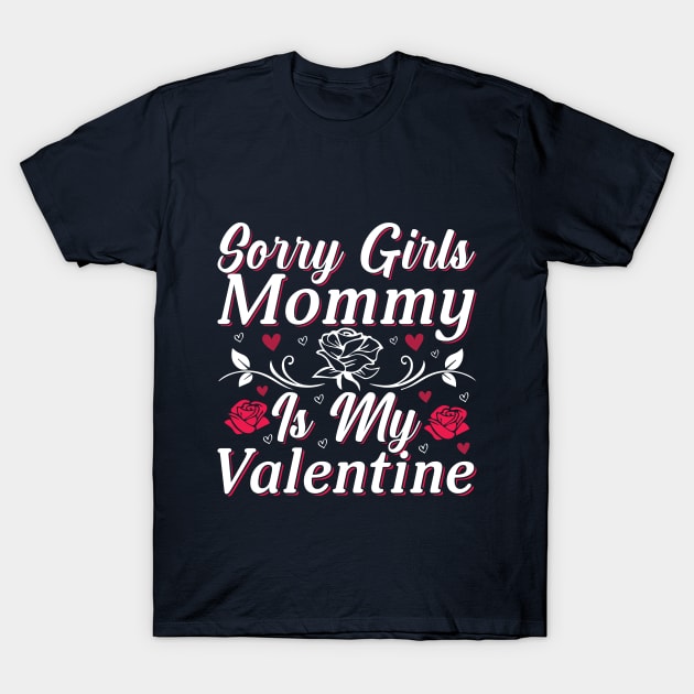 Valentine Sorry Girls Mommy Is My Valentine T-Shirt by JacksonArts